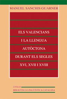 ELS VALENCIANS I LA LLENGUA AUTÒCTONA DURANT ELS SEGLES XVI, XVII I XVIII
