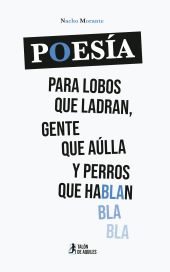 POESÍA PARA LOBOS QUE LADRAN GENTE QUE AÚLLA Y PERROS QUE HA