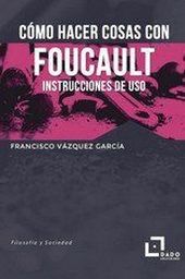 COMO HACER COSAS CON FOUCAULT