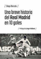 Una breve historia del Real Madrid en 10 goles