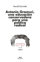 ANTONIO GRAMSCI, UNA EDUCACIÓN CONSERVADORA PARA UNA POLÍTICA RADICAL