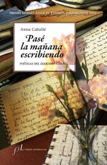 Pasé la mañana escribiendo. Poéticas del diarismo español