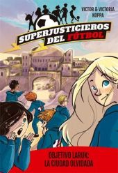 SUPERJUSTICIEROS DEL FUTBOL 5. OBJETIVO LARUK: LA CIUDAD OLV