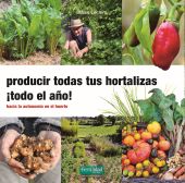 PRODUCIR TODAS TUS HORTALIZAS, ITODO EL AÑO!