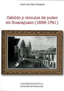 Cabildo y círculos de poder en Guanajuato (1656-1741)
