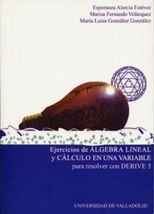 EJERCICIOS DE ALGEBRA LINEAL Y CALCULO EN UNA VARIABLE PARA RESOLVER CON DERIVE 