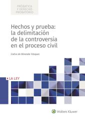 HECHOS Y PRUEBA: LA DELIMITACIÓN DE LA CONTROVERSIA EN EL PROCESO CIVIL