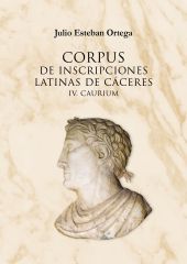 Corpus de inscripciones latinas de Cáceres IV. Caurium