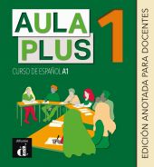 AULA PLUS 1. EDICIÓN ANOTADA PARA DOCENTES