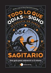 SAGITARIO: TODO LO QUE ODIAS DE TU SIGNO Y TODAVIA NO SABES