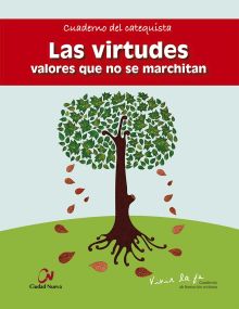 LAS VIRTUDES. VALORES QUE NO SE MARCHITAN.CUADERNO DEL CATEQUISTA