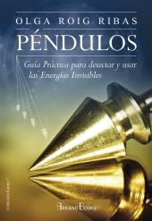PENDULOS:GUIA PRACTICA PARA DETECTAR Y USAR LAS ENERGIAS