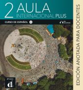 Aula Internacional Plus 2. Edición anotada para el docente