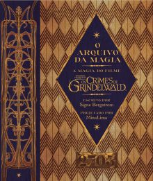 O ARQUIVO DA MAGIA: A MAGIA DO FILME MONSTROS FANTÁSTICOS: OS CRIMES DE GRINDELW