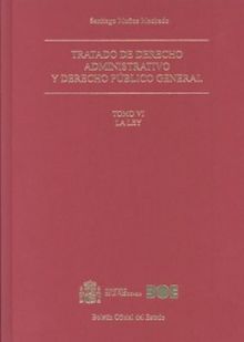 Tratado de derecho administrativo y derecho público general. Tomo VI. La Ley