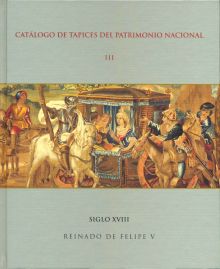 CATÁLOGO DE TAPICES DEL PATRIMONIO NACIONAL: VOL. III. SIGLO XVIII