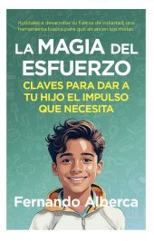 LA MAGIA DEL ESFUERZO, CLAVES PARA DAR A TU HIJO EL IMPULSO QUE NECESITA