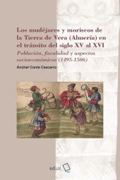 MUDEJARES Y MORISCOS DE LA TIERRA DE VERA (ALMERIA) EN EL TRANSITO DEL SIGLO XV