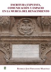 ESCRITURA EXPUESTA, COMUNICACION Y ESPACIO EN LA MURCIA DEL RENACIMIENTO