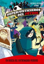 SUPERJUSTICIEROS DEL FUTBOL 3. EN BUSCA DEL ENTRENADOR PERDI