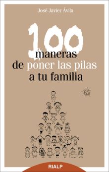 100 MANERAS DE PONER LAS PILAS A TU FAMILIA