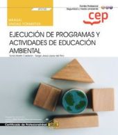 Manual. Ejecución de programas y actividades de educación ambiental (UF0740). Ce