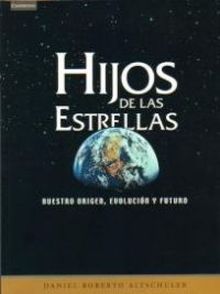 Hijos de las estrellas. Nuestro origen, evolución y futuro
