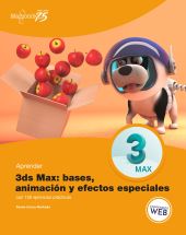 APRENDER 3DS MAX: BASES, ANIMACIÓN Y EFECTOS ESPECIALES