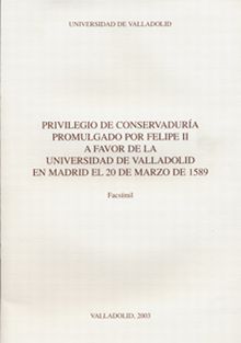 PRIVILEGIO DE CONSERVADURÍA PROMULGADO POR FELIPE II A FAVOR DE LA UNIVERSIDAD D