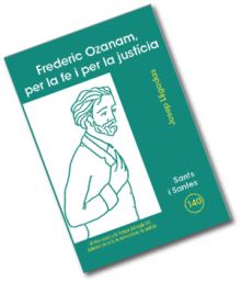 FREDERIC OZANAM, PER LA FE I PER LA JUSTICIA