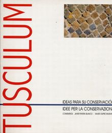 TUSCULUM, LA: IDEAS PARA SU CONSERVACIÓN/ IDEE PER LA CONSERVAZIONE