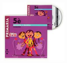 Música i dansa. Cançons. 5 Primària. Projecte 3.16