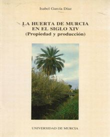 La Huerta de Murcia en el Siglo Xiv: Propiedad y Producción