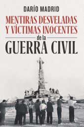 Mentiras desveladas y víctimas inocentes de la Guerra Civil