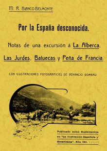 POR ESPAÑA DESCONOCIDA. NOTAS DE UNA EXCURSIÓN A LA ALBERCA, LAS JURDES, BATUECA