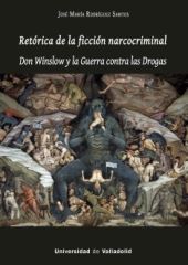 RETORICA DE LA FICCION NARCOCRIMINAL. DON WINSLOW Y LA GUERRA CONTRA LAS DROGAS