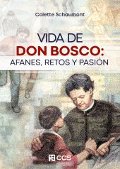VIDA DE DON BOSCO: AFANES, RETOS Y PASIÓN