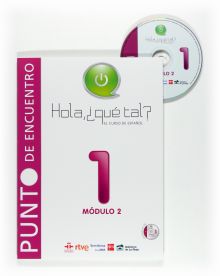 HOLA ¿QUE TAL?, EL CURSO DE ESPAÑOL, MODULO 2