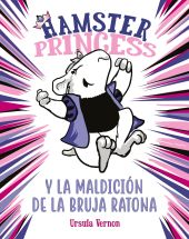 Hamster Princess y la maldición de la bruja ratona (Hamster Princess 1)