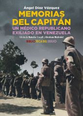 MEMORIAS DEL CAPITÁN. UN MÉDICO REPUBLICANO EXILIADO EN VENEZUELA