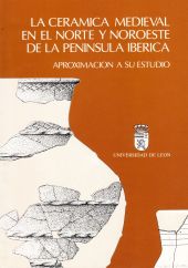 CERÁMICA MEDIEVAL EN EL NORTE Y NOROESTE DE LA PENÍNSULA IBÉRICA. APROXIMACIÓN A