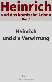 HEINRICH UND DAS KOMISCHE LEBEN