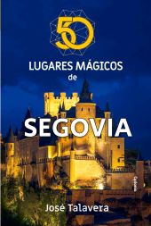 50 LUGARES MAGICOS DE SEGOVIA