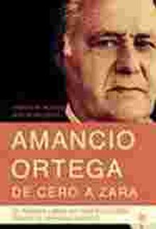 AMANCIO ORTEGA. DE CERO A ZARA