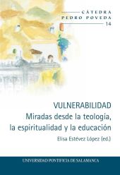 VULNERABILIDAD. MIRADAS DESDE LA TEOLOGIA, LA ESPIRITUALIDAD Y LA EDUCACION