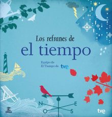 Los refranes de El Tiempo. Equipo de El Tiempo de RTVE