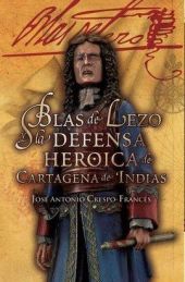 BLAS DE LEZO Y LA DEFENSA HEROICA DE CARTAGENA DE 