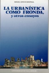 URBANÍSTICA COMO FRONDA Y OTROS ENSAYOS, LA