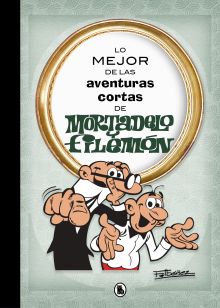 LO MEJOR DE LAS AVENTURAS CORTAS DE MORTADELO Y FI