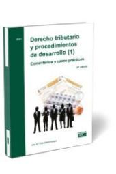 DERECHO TRIBUTARIO Y PROCEDIMIENTOS DE DESARROLLO (1). COMENTARIOS Y CASOS PRACT